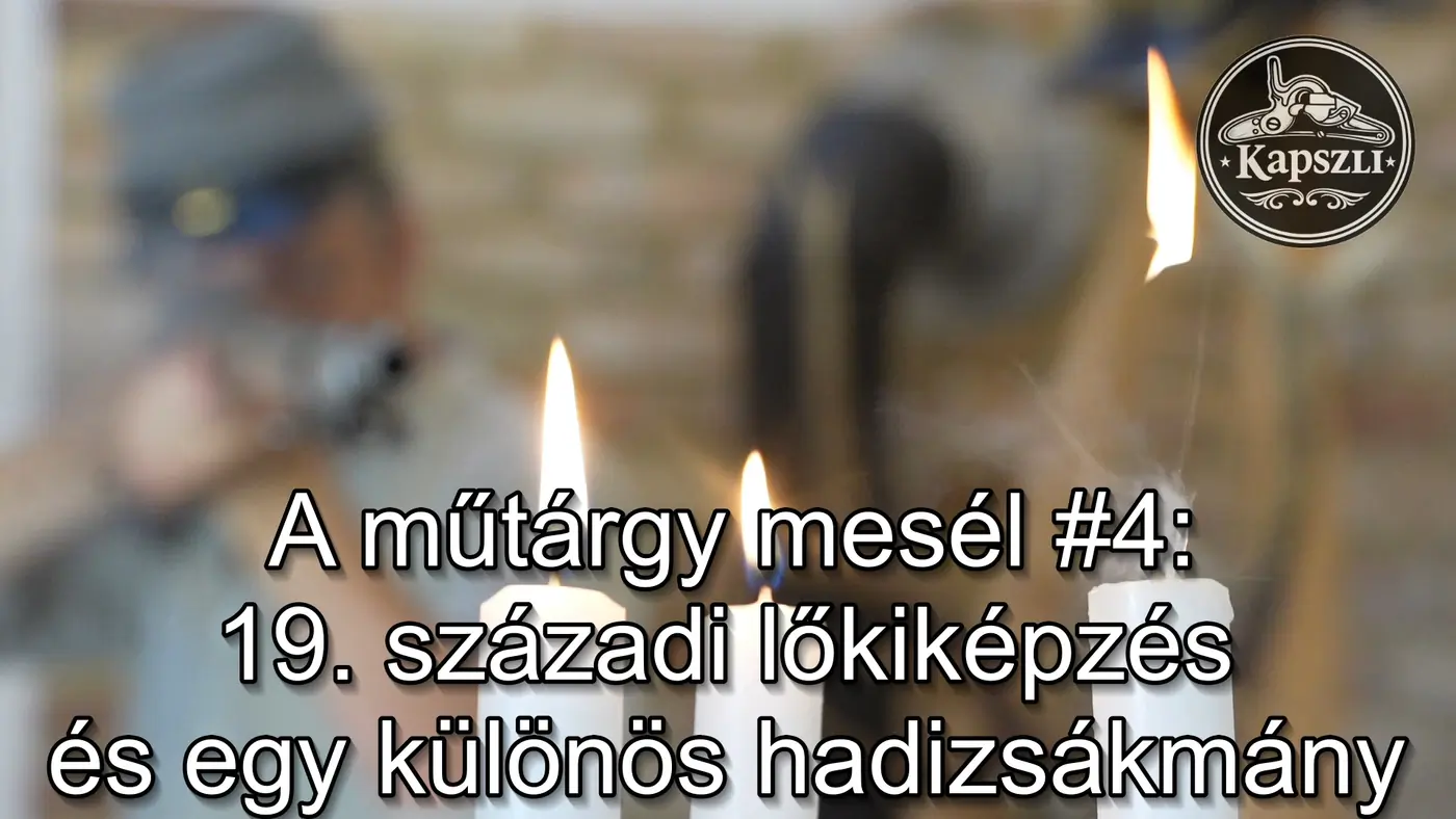 Új magyar videó: A 19. századi lőkiképzés érdekességei és egy érdekes hadizsákmány